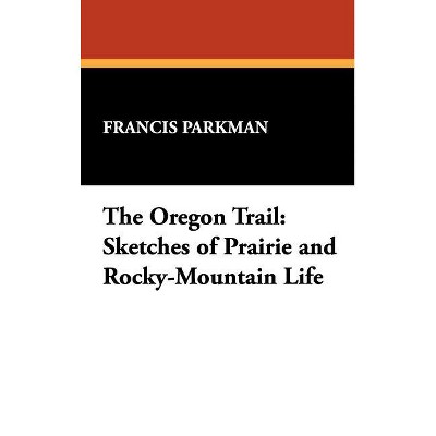 The Oregon Trail - by  Francis Parkman (Hardcover)