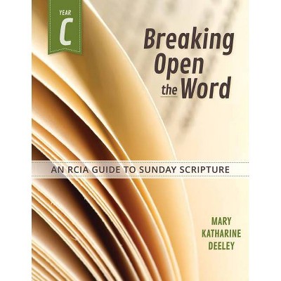 Breaking Open the Word, Year C - by  Mary Deeley (Paperback)