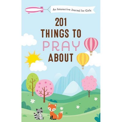 201 Things to Pray about (Girls) - by  Jessie Fioritto (Paperback)