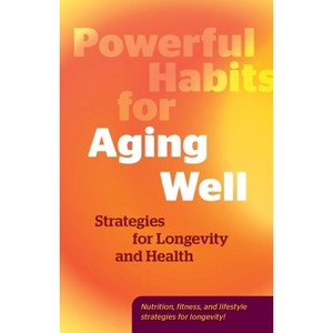 Powerful Habits for Aging Well - by  Editors of Fair Winds Press (Hardcover) - 1 of 1