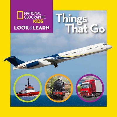 National Geographic Kids Look and Learn: Things That Go - (Look & Learn) by  National Kids (Board Book)