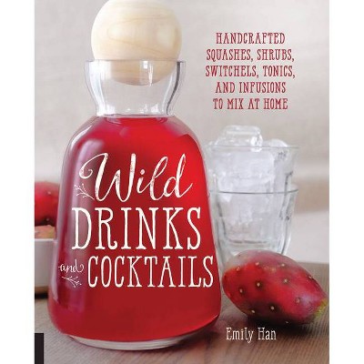 Wild Drinks & Cocktails - by  Emily Han (Paperback)