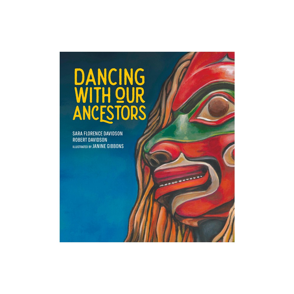 Dancing with Our Ancestors - (Skada Stories) by Sara Florence Davidson & Robert Davidson (Hardcover)