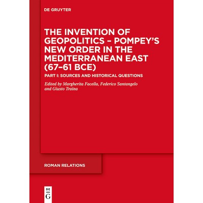 The Invention of Geopolitics - Pompey's New Order in the Mediterranean East (67-61 Bce) - (Roman Relations) (Hardcover)