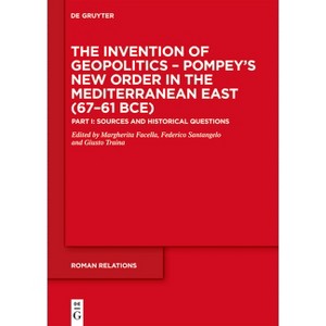 The Invention of Geopolitics - Pompey's New Order in the Mediterranean East (67-61 Bce) - (Roman Relations) (Hardcover) - 1 of 1