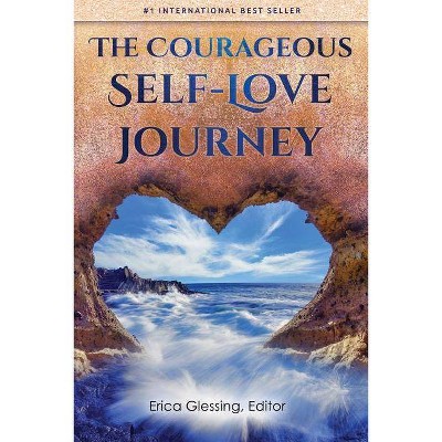 The Courageous Self-Love Journey - by  Erica Glessing (Paperback)