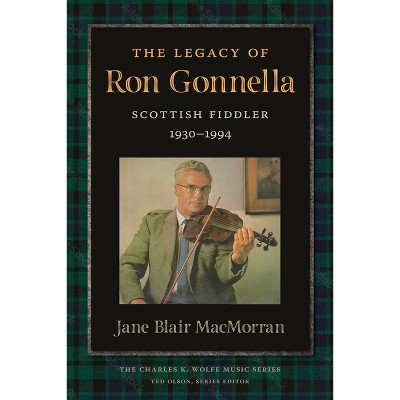 The Legacy of Ron Gonnella - (Charles K. Wolfe Music) by  Jane Macmorran (Paperback)
