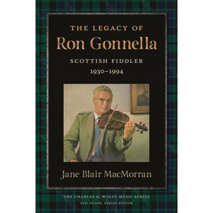 The Legacy of Ron Gonnella - (Charles K. Wolfe Music) by  Jane Macmorran (Paperback) - 1 of 1