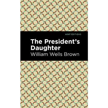 The President's Daughter - (Black Narratives) by  William Wells Brown (Hardcover)