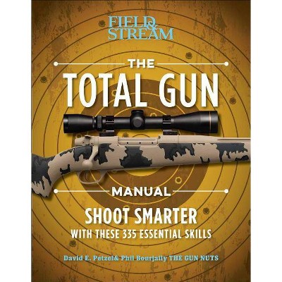 The Total Gun Manual (Paperback Edition) - by  David E Petzal & Phil Bourjaily & The Editors of Field & Stream