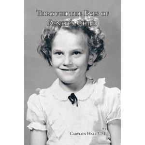 Through the Eyes of Reneie's Child - by  Carylon Hall V M (Paperback) - 1 of 1