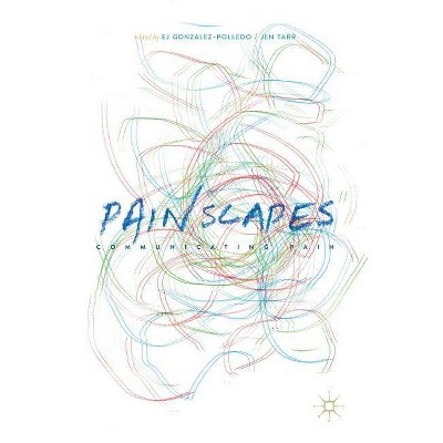 Painscapes - by  Ej Gonzalez-Polledo & Jen Tarr (Hardcover)