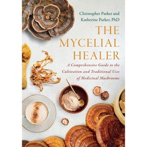 The Mycelial Healer - by  Katherine Parker & Christopher Parker (Paperback) - 1 of 1