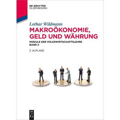 Makroökonomie, Geld und Währung - (De Gruyter Studium) 3rd Edition by  Lothar Wildmann (Paperback)