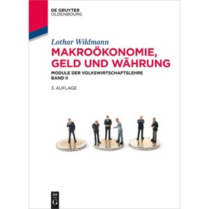 Makroökonomie, Geld und Währung - (De Gruyter Studium) 3rd Edition by  Lothar Wildmann (Paperback) - 1 of 1