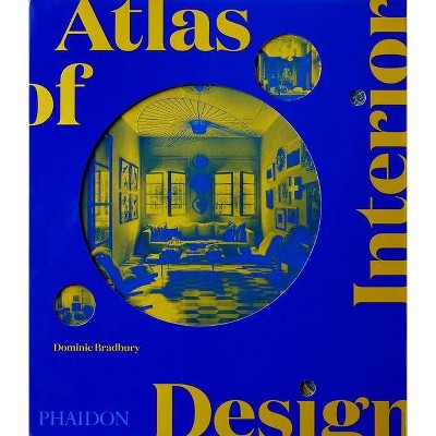 Atlas of Interior Design - by  Dominic Bradbury (Hardcover)