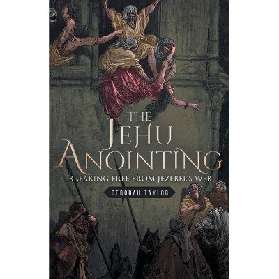 The Jehu Anointing - by  Deborah Taylor (Paperback)