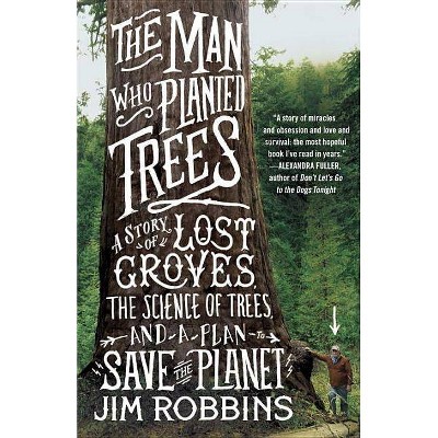 The Man Who Planted Trees - by  Jim Robbins (Paperback)