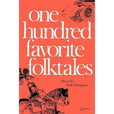 One Hundred Favorite Folktales - by  Stith Thompson (Paperback)