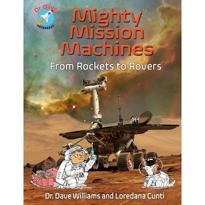 Mighty Mission Machines - (Dr. Dave -- Astronaut) by  Dave Williams & Loredana Cunti (Hardcover)