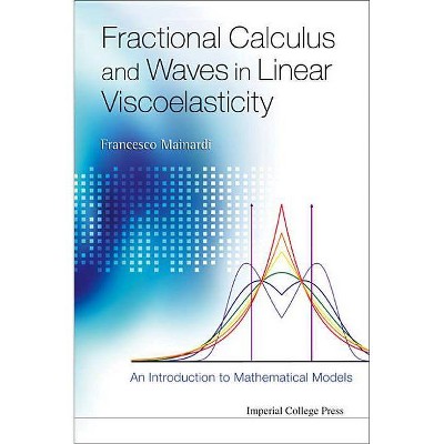 Fractional Calculus and Waves in Linear Viscoelasticity: An Introduction to Mathematical Models - by  Francesco Mainardi (Hardcover)