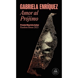 Amor Al Prójimo (Premio Mauricio Achar) / Love for One's Neighbor - (Premio Mauricio Achar Random House) by  Gabriela Enríquez (Paperback) - 1 of 1