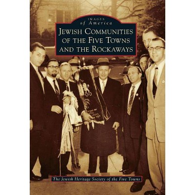 Jewish Communities of the Five Towns and the Rockaways - (Images of America) by  The Jewish Heritage Society of the Five Towns (Paperback)