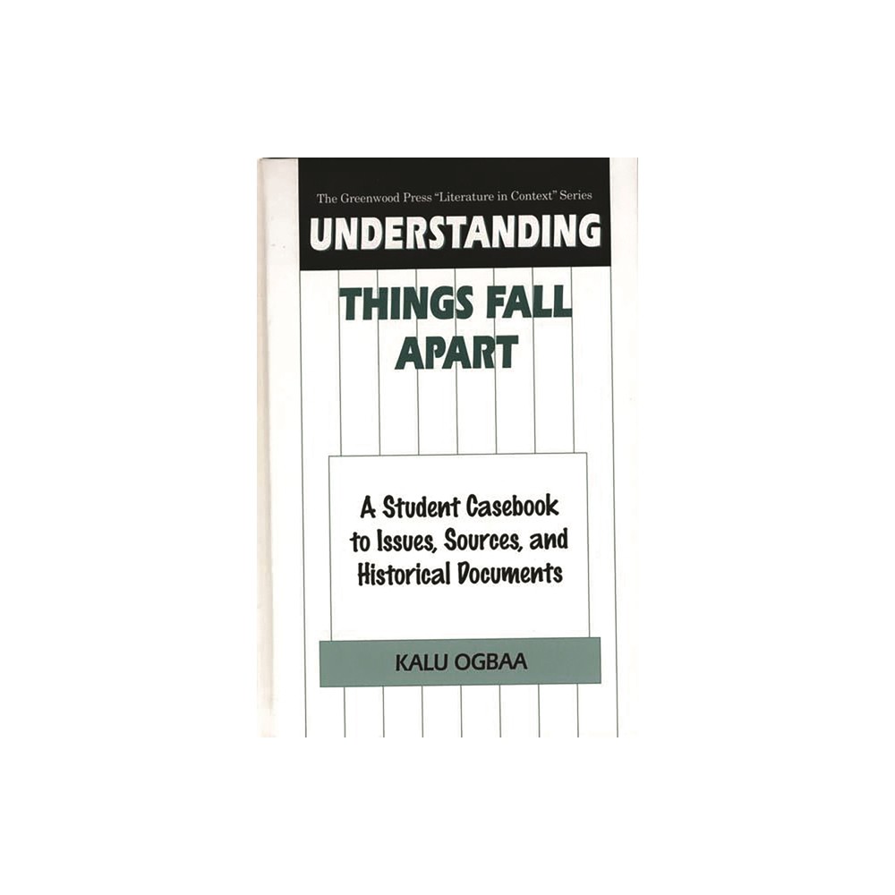 Understanding Things Fall Apart - (Greenwood Press Literature in Context) by Kalu Ogbaa (Hardcover)