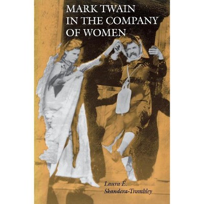 Mark Twain in the Company of Women - by  Laura E Skandera Trombley (Paperback)