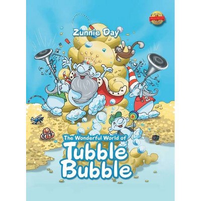 The Wonderful World of Tubble Bubble - by  Zunnie Day (Hardcover)