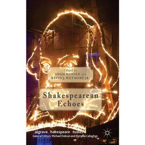 Shakespearean Echoes - (Palgrave Shakespeare Studies) by  Kevin J Wetmore Jr (Hardcover) - 1 of 1