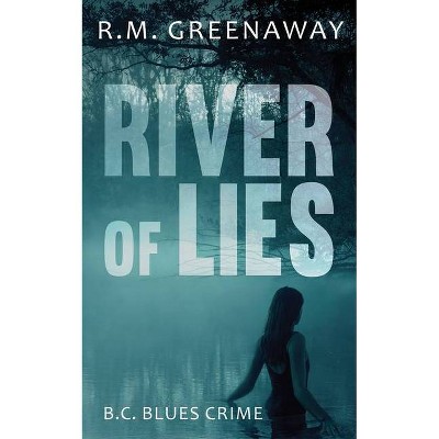 River of Lies - (B.C. Blues Crime) by  R M Greenaway (Paperback)