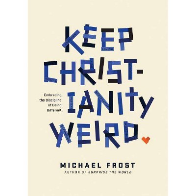 Keep Christianity Weird - by  Michael Frost (Paperback)