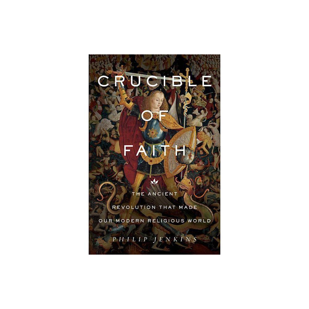 ISBN 9780465096404 product image for Crucible of Faith - by Philip Jenkins (Hardcover) | upcitemdb.com