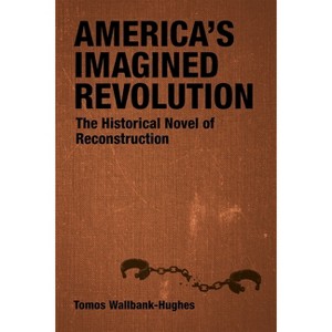 America's Imagined Revolution - (Southern Literary Studies) by  Tomos Wallbank-Hughes (Hardcover) - 1 of 1