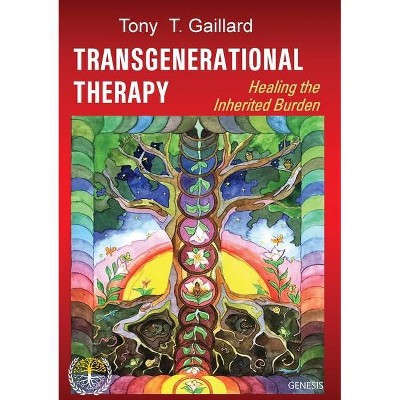 Transgenerational Therapy - by  Tony T Gaillard (Paperback)