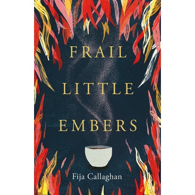 Frail Little Embers - by  Fija Callaghan (Paperback)