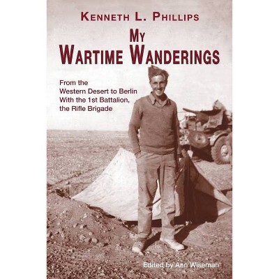 My Wartime Wanderings - by  Kenneth L Phillips (Paperback)