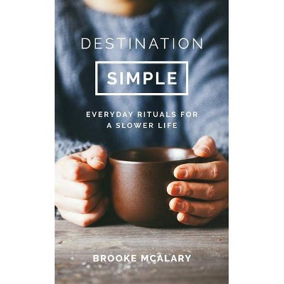 Destination Simple - by  Brooke McAlary (Hardcover)