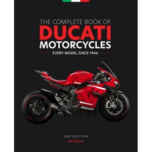 The Complete Book of Ducati Motorcycles, 2nd Edition - by  Ian Falloon (Hardcover) - 1 of 1