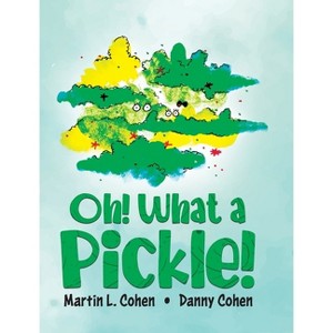 Oh! What a Pickle! - by  Martin L Cohen (Hardcover) - 1 of 1