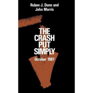 The Crash Put Simply - by  Ruben J Dunn & John Morris (Hardcover) - 1 of 1