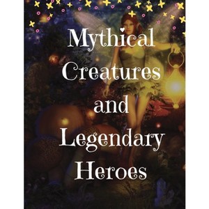 Mythical Creatures and Legendary Heroes - by  Lizzie Gardner (Paperback) - 1 of 1
