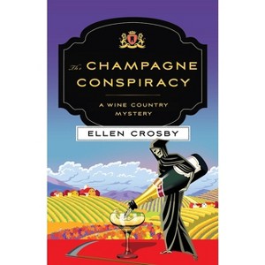 The Champagne Conspiracy - (Wine Country Mysteries) by  Ellen Crosby (Paperback) - 1 of 1