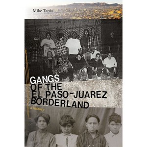 Gangs of the El Paso-Juárez Borderland - by Mike Tapia - 1 of 1