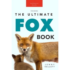 Foxes The Ultimate Fox Book - (Animal Books for Kids) by  Jenny Kellett (Paperback) - 1 of 1