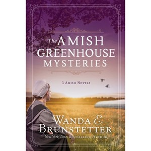 The Amish Greenhouse Mysteries - (Amish Greenhouse Mystery) by  Wanda E Brunstetter (Paperback) - 1 of 1