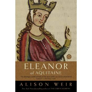 Eleanor of Aquitaine - (Ballantine Reader's Circle) by  Alison Weir (Paperback)