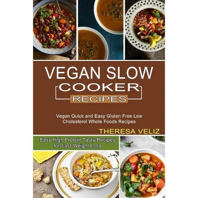 Vegan Slow Cooker Recipes - by  Theresa Veliz (Paperback)