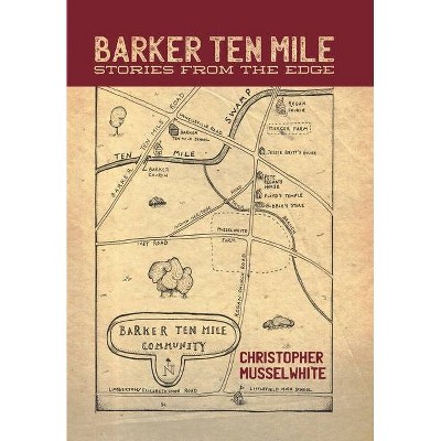 Barker Ten Mile - by  Christopher Musselwhite (Hardcover)